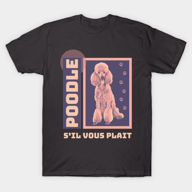 Poodle S'il Vous Plait T-Shirt by Slightly Unhinged